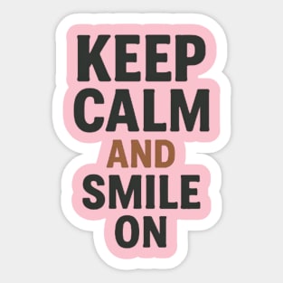 Keep calm and smile on, positive quote Sticker